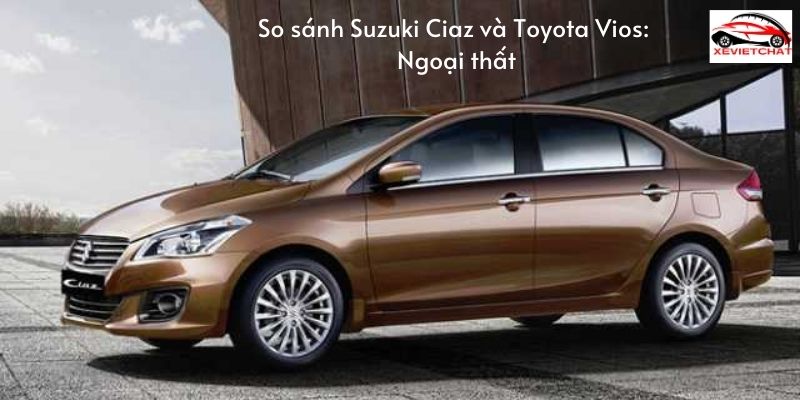 So sánh Suzuki Ciaz và Toyota Vios: Ngoại thất