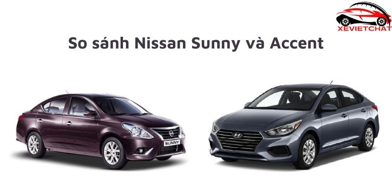So sánh Nissan Sunny và Accent
